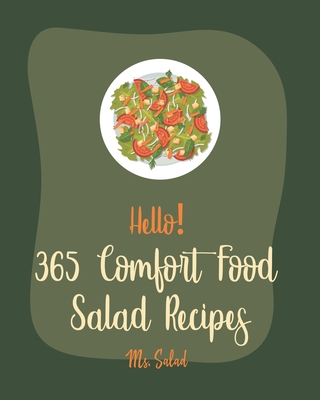 Hello! 365 Comfort Food Salad Recipes: Best Comfort Food Salad Cookbook Ever For Beginners [Waldorf Cookbook, Summer Salads Cookbook, Tuna Salad Cookbook, Comfort Food Cookbook Southern] [Book 1] - Salad, Ms.