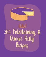 Hello! 365 Entertaining & Dinner Party Recipes: Best Entertaining & Dinner Party Cookbook Ever For Beginners [Book 1]