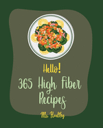 Hello! 365 High Fiber Recipes: Best High Fiber Cookbook Ever For Beginners [Book 1]