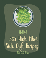 Hello! 365 High Fiber Side Dish Recipes: Best High Fiber Side Dish Cookbook Ever For Beginners [Book 1]