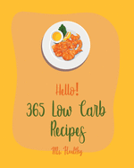 Hello! 365 Low Carb Recipes: Best Low Carb Cookbook Ever For Beginners [Book 1]