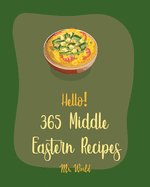 Hello! 365 Middle Eastern Recipes: Best Middle Eastern Cookbook Ever For Beginners [Book 1]