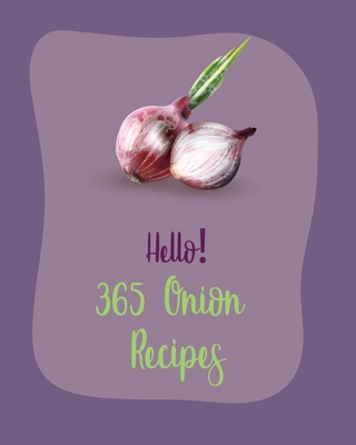 Hello! 365 Onion Recipes: Best Onion Cookbook Ever For Beginners [Book 1] - MS Fruit, and MS Fleming