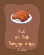 Hello! 365 Pork Sausage Recipes: Best Pork Sausage Cookbook Ever For Beginners [Book 1]