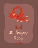 Hello! 365 Sausage Recipes: Best Sausage Cookbook Ever For Beginners [Cabbage Soup Recipe, Beef Sausage Cookbook, German Sausage Recipes, Hearty Soup Cookbook, Homemade Sausage Recipe] [Book 1]