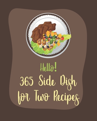 Hello! 365 Side Dish for Two Recipes: Best Side Dish for Two Cookbook Ever For Beginners [Book 1] - MS Side Dish, and MS Sims