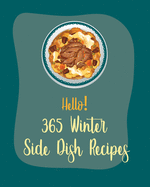 Hello! 365 Winter Side Dish Recipes: Best Winter Side Dish Cookbook Ever For Beginners [Book 1]