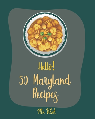 Hello! 50 Maryland Recipes: Best Maryland Cookbook Ever For Beginners [Dump Cake Cookbook, Poke Cake Recipes, Cake Frosting, Deviled Eggs Recipes, Vanilla Cake Recipe, Crab Cakes Recipe] [Book 1] - USA, Mr.