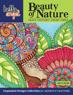 Hello Angel Beauty of Nature Expanded Design Collection for Artists & Crafters: Craft, Pattern, Color, Chill - Van Dam, Angelea