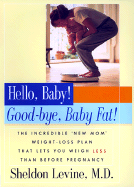 Hello, Baby! Good-Bye, Baby Fat! - Levine, Sheldon, M.D.