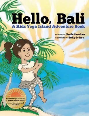 Hello, Bali: A Kids Yoga Island Adventure Book - Shardlow, Giselle