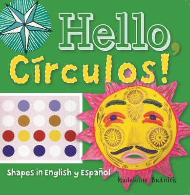 Hello, Crculos!: Shapes in English Y Espaol - Budnick, Madeleine, and San Antonio Museum of Art (Cover design by)