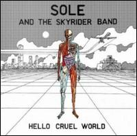 Hello Cruel World - Sole and the Skyrider Band