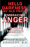 Hello Darkness, My Old Friend: Embracing Anger to Heal Your Life - Herschkopf M D, Isaac Steven