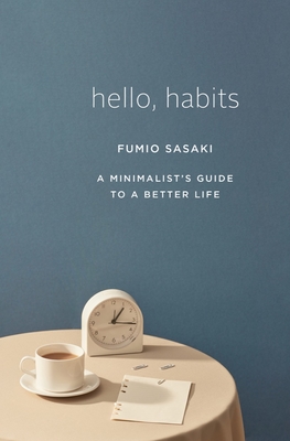 Hello, Habits: A Minimalist's Guide to a Better Life - Sasaki, Fumio