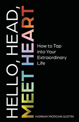 Hello, Head, Meet Heart: How to Tap into Your Extraordinary Life - Morgan Austin, Hannah