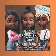 Hello, I Am a Brown Skin Girl: Embracing Our Beauty!