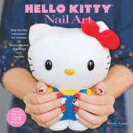 Hello Kitty Nail Art: Step-By-Step Instructions for Creating 20 Sanrio-Themed Characters and Patterns
