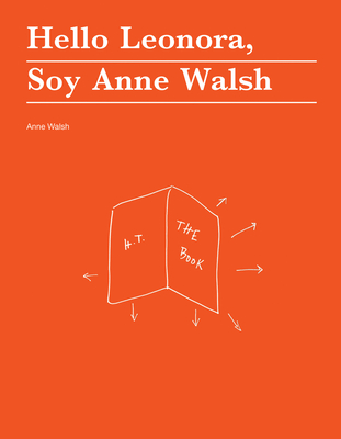 Hello Leonora, Soy Anne Walsh - Walsh, Anne, and Bellamy, Dodie (Contributions by), and Bryan-Wilson, Julia (Contributions by)