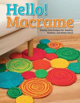 Hello! Macrame: Totally Cute Designs for Home Decor and More - Pepperell Braiding Company