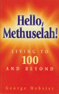 Hello Methuselah!: Living to 100 and Beyond