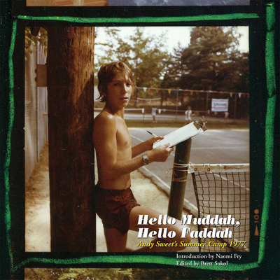 Hello Muddah, Hello Faddah: Andy Sweet's Summer Camp 1977 - Sweet, Andy (Photographer), and Sokol, Brett (Foreword by), and Fry, Naomi (Introduction by)