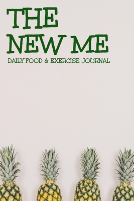 Hello New Me Daily Food & Exercise Journal: A Daily Food and Exercise Journal to Help You Become the Best Version of Yourself, Daily Meal and Exercise Tracker, ( 6" x 9" ) 110 Pages - Notebooks, Food Journals and