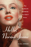 Hello, Norma Jeane: The Marilyn Monroe You Didn't Know