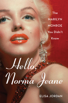 Hello, Norma Jeane: The Marilyn Monroe You Didn't Know - Jordan, Elisa