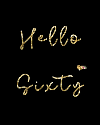Hello Sixty: Blank Lined Notebook to Write In for Notes, To Do Lists, Notepad, Journal, Funny Birthday Gifts, 60th Birthday, 60 Years Old, Retirement Gifts - Publishing, Paper Kate