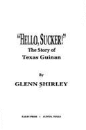 Hello Sucker: The Story of Texas Guinan - Shirley, Glenn