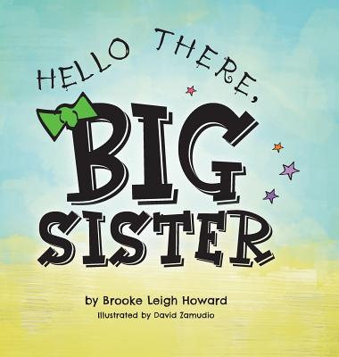 Hello There, Big Sister! - Howard, Brooke Leigh