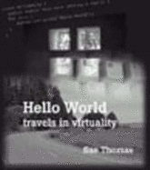 Hello World: Travels in Virtuality