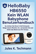 HelloBaby HB6550 Kein WLAN Babyphone Benutzerhandbuch: So richten Sie Ihren 5-Zoll-Schwenk-Neige-Zoom-Monitor ein, verwenden ihn und holen das Beste aus ihm heraus
