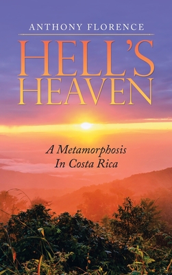 Hell's Heaven: A Metamorphosis in Costa Rica - Florence, Anthony
