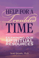 Help for a Troubled Time: Examining Our Spiritual Resources