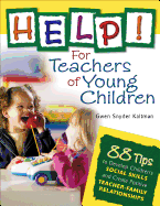 Help! For Teachers of Young Children: 88 Tips to Develop Children's Social Skills and Create Positive Teacher-Family Relationships