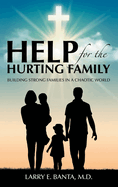 Help for the Hurting Family: Building Strong Families in a Chaotic World