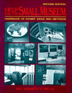 Help for the Small Museum: Handbook of Exhibit Ideas and Methods