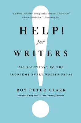 Help! for Writers: 210 Solutions to the Problems Every Writer Faces - Clark, Roy Peter