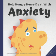 Help Hungry Henry Deal with Anxiety: An Interactive Picture Book about Calming Your Worries