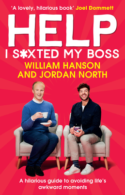 Help I S*xted My Boss: A hilarious guide to avoiding life's awkward moments - Hanson, William, and North, Jordan