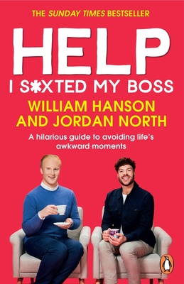 Help I S*xted My Boss: A hilarious guide to avoiding life's awkward moments - Hanson, William, and North, Jordan