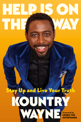 Help Is on the Way: Stay Up and Live Your Truth - Wayne, Kountry, and Rivas, MIM Eichler, and Cedric the Entertainer (Foreword by)