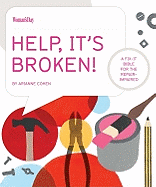 Help, It's Broken!: A Fix-It Bible for the Repair Impaired