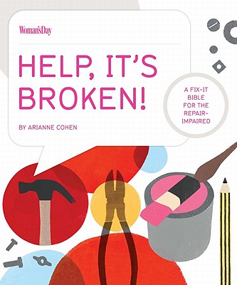 Help, It's Broken!: A Fix-It Bible for the Repair Impaired - Cohen, Arianne