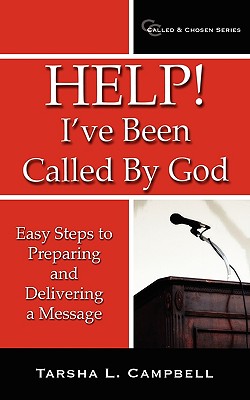 Help! I've Been Called By God: Easy Steps to Preparing and Delivering a Message - Campbell, Tarsha L