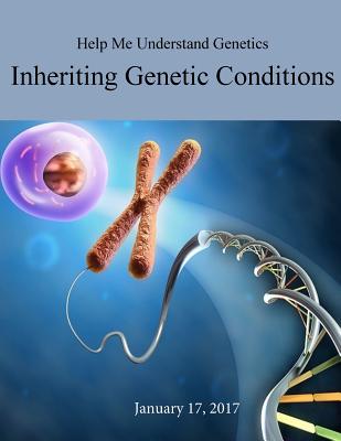 Help Me Understand Genetics: Inheriting Genetic Conditions - National Institutes of Health, and Penny Hill Press, and U S National Library of Medicine