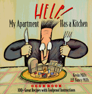 Help! My Apartment Has a Kitchen Cookbook: 100+ Great Recipes with Foolproof Instructions - Mills, Kevin, and Mills, Nancy