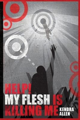 Help! My Flesh Is Killing Me - Allen, Kendra